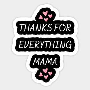 Thanks For Everything Mama Sticker